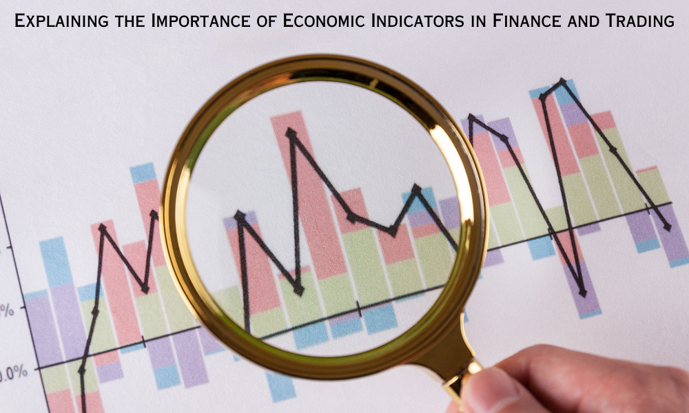 Explaining the Importance of Economic Indicators in Finance and Trading